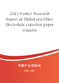 2013 Market Research Report on Global and China Electrolytic capacitor paper Industry 2013 Market Research Report on Global and China Electrolytic capacitor paper Industry