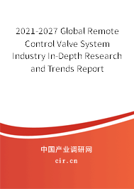 2021-2027 Global Remote Control Valve System Industry In-Depth Research and Trends Report 2021-2027 Global Remote Control Valve System Industry In-Depth Research and Trends Report