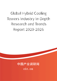 Global Hybrid Cooling Towers Industry In-Depth Research and Trends Report 2020-2026 Global Hybrid Cooling Towers Industry In-Depth Research and Trends Report 2020-2026