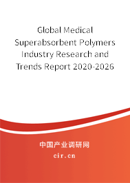 Global Medical Superabsorbent Polymers Industry Research and Trends Report 2020-2026 Global Medical Superabsorbent Polymers Industry Research and Trends Report 2020-2026