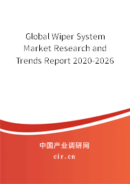 Global Wiper System Market Research and Trends Report 2020-2026 Global Wiper System Market Research and Trends Report 2020-2026