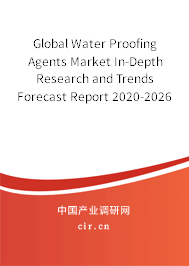 Global Water Proofing Agents Market In-Depth Research and Trends Forecast Report 2020-2026 Global Water Proofing Agents Market In-Depth Research and Trends Forecast Report 2020-2026