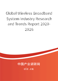 Global Wireless Broadband System Industry Research and Trends Report 2020-2026 Global Wireless Broadband System Industry Research and Trends Report 2020-2026