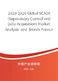 2020-2026 Global SCADA (Supervisory Control and Data Acquisition) Market Analysis and Trends Forecast Report 2020-2026 Global SCADA (Supervisory Control and Data Acquisition) Market Analysis and Trends Forecast Report