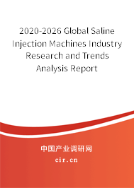 2020-2026 Global Saline Injection Machines Industry Research and Trends Analysis Report 2020-2026 Global Saline Injection Machines Industry Research and Trends Analysis Report