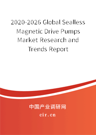 2020-2026 Global Sealless Magnetic Drive Pumps Market Research and Trends Report 2020-2026 Global Sealless Magnetic Drive Pumps Market Research and Trends Report