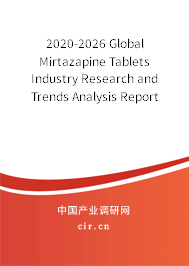 2020-2026 Global Mirtazapine Tablets Industry Research and Trends Analysis Report 2020-2026 Global Mirtazapine Tablets Industry Research and Trends Analysis Report