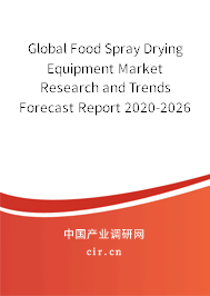 Global Food Spray Drying Equipment Market Research and Trends Forecast Report 2020-2026 Global Food Spray Drying Equipment Market Research and Trends Forecast Report 2020-2026