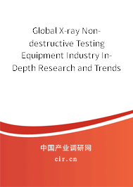 Global X-ray Non-destructive Testing Equipment Industry In-Depth Research and Trends Analysis Report 2020-2026 Global X-ray Non-destructive Testing Equipment Industry In-Depth Research and Trends Analysis Report 2020-2026
