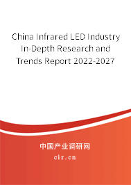 China Infrared LED Industry In-Depth Research and Trends Report 2022-2027 China Infrared LED Industry In-Depth Research and Trends Report 2022-2027