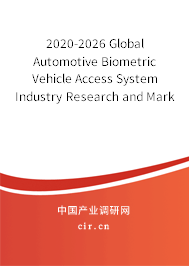 2020-2026 Global Automotive Biometric Vehicle Access System Industry Research and Market Outlook Report