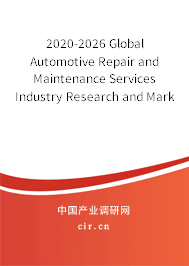 2020-2026 Global Automotive Repair and Maintenance Services Industry Research and Market Outlook Report 2020-2026 Global Automotive Repair and Maintenance Services Industry Research and Market Outlook Report