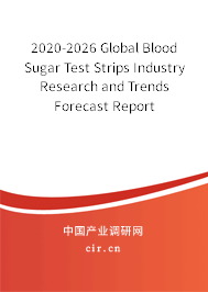 2020-2026 Global Blood Sugar Test Strips Industry Research and Trends Forecast Report 2020-2026 Global Blood Sugar Test Strips Industry Research and Trends Forecast Report
