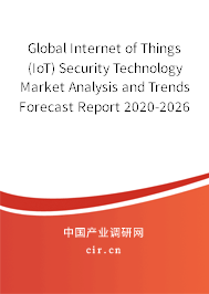 Global Internet of Things (IoT) Security Technology Market Analysis and Trends Forecast Report 2020-2026 Global Internet of Things (IoT) Security Technology Market Analysis and Trends Forecast Report 2020-2026