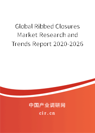 Global Ribbed Closures Market Research and Trends Report 2020-2026 Global Ribbed Closures Market Research and Trends Report 2020-2026