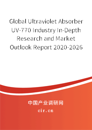 Global Ultraviolet Absorber UV-770 Industry In-Depth Research and Market Outlook Report 2020-2026 Global Ultraviolet Absorber UV-770 Industry In-Depth Research and Market Outlook Report 2020-2026
