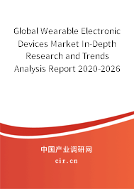 Global Wearable Electronic Devices Market In-Depth Research and Trends Analysis Report 2020-2026 Global Wearable Electronic Devices Market In-Depth Research and Trends Analysis Report 2020-2026