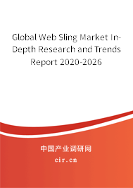 Global Web Sling Market In-Depth Research and Trends Report 2020-2026 Global Web Sling Market In-Depth Research and Trends Report 2020-2026