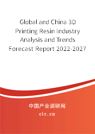 Global and China 3D Printing Resin Industry Analysis and Trends Forecast Report 2022-2027 Global and China 3D Printing Resin Industry Analysis and Trends Forecast Report 2022-2027