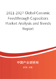 2021-2027 Global Ceramic Feedthrough Capacitors Market Analysis and Trends Report 2021-2027 Global Ceramic Feedthrough Capacitors Market Analysis and Trends Report