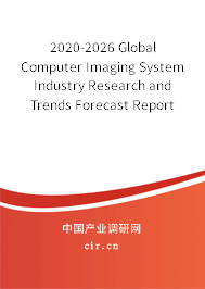 2020-2026 Global Computer Imaging System Industry Research and Trends Forecast Report 2020-2026 Global Computer Imaging System Industry Research and Trends Forecast Report