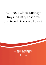 2020-2026 Global Dunnage Trays Industry Research and Trends Forecast Report 2020-2026 Global Dunnage Trays Industry Research and Trends Forecast Report