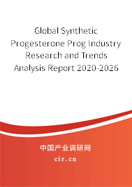 Global Synthetic Progesterone Prog Industry Research and Trends Analysis Report 2020-2026 Global Synthetic Progesterone Prog Industry Research and Trends Analysis Report 2020-2026