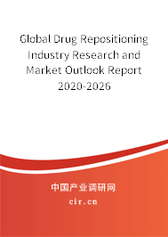 Global Drug Repositioning Industry Research and Market Outlook Report 2020-2026 Global Drug Repositioning Industry Research and Market Outlook Report 2020-2026