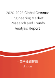 2020-2026 Global Genome Engineering Market Research and Trends Analysis Report 2020-2026 Global Genome Engineering Market Research and Trends Analysis Report