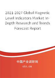 2021-2027 Global Magnetic Level Indicators Market In-Depth Research and Trends Forecast Report 2021-2027 Global Magnetic Level Indicators Market In-Depth Research and Trends Forecast Report