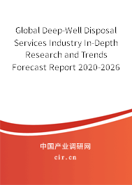 Global Deep-Well Disposal Services Industry In-Depth Research and Trends Forecast Report 2020-2026 Global Deep-Well Disposal Services Industry In-Depth Research and Trends Forecast Report 2020-2026