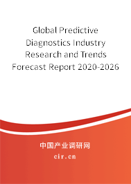 Global Predictive Diagnostics Industry Research and Trends Forecast Report 2020-2026 Global Predictive Diagnostics Industry Research and Trends Forecast Report 2020-2026