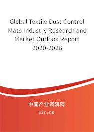Global Textile Dust Control Mats Industry Research and Market Outlook Report 2020-2026 Global Textile Dust Control Mats Industry Research and Market Outlook Report 2020-2026