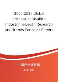 2020-2026 Global Potassium Bisulfite Industry In-Depth Research and Trends Forecast Report 2020-2026 Global Potassium Bisulfite Industry In-Depth Research and Trends Forecast Report