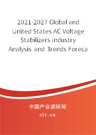 2021-2027 Global and United States AC Voltage Stabilizers Industry Analysis and Trends Forecast Report