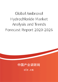 Global Ambroxol Hydrochloride Market Analysis and Trends Forecast Report 2020-2026 Global Ambroxol Hydrochloride Market Analysis and Trends Forecast Report 2020-2026