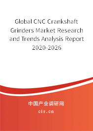 Global CNC Crankshaft Grinders Market Research and Trends Analysis Report 2020-2026 Global CNC Crankshaft Grinders Market Research and Trends Analysis Report 2020-2026