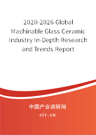 2020-2026 Global Machinable Glass Ceramic Industry In-Depth Research and Trends Report 2020-2026 Global Machinable Glass Ceramic Industry In-Depth Research and Trends Report