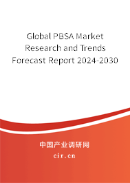 Global PBSA Market Research and Trends Forecast Report 2024-2030 Global PBSA Market Research and Trends Forecast Report 2024-2030
