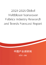 2020-2026 Global Meltblown Nonwoven Fabrics Industry Research and Trends Forecast Report 2020-2026 Global Meltblown Nonwoven Fabrics Industry Research and Trends Forecast Report