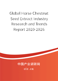 Global Horse Chestnut Seed Extract Industry Research and Trends Report 2020-2026 Global Horse Chestnut Seed Extract Industry Research and Trends Report 2020-2026