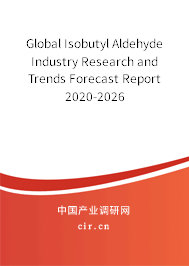 Global Isobutyl Aldehyde Industry Research and Trends Forecast Report 2020-2026