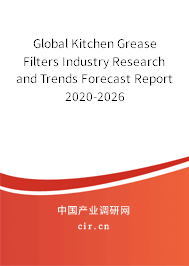 Global Kitchen Grease Filters Industry Research and Trends Forecast Report 2020-2026 Global Kitchen Grease Filters Industry Research and Trends Forecast Report 2020-2026