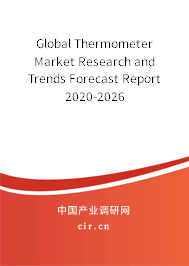 Global Thermometer Market Research and Trends Forecast Report 2020-2026 Global Thermometer Market Research and Trends Forecast Report 2020-2026