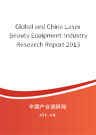 Global and China Laser Beauty Equipment Industry Research Report 2013 Global and China Laser Beauty Equipment Industry Research Report 2013