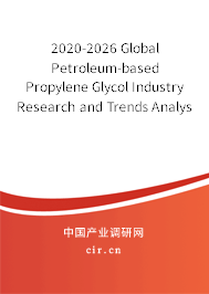 2020-2026 Global Petroleum-based Propylene Glycol Industry Research and Trends Analysis Report 2020-2026 Global Petroleum-based Propylene Glycol Industry Research and Trends Analysis Report