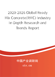2020-2026 Global Ready Mix Concrete(RMC) Industry In-Depth Research and Trends Report 2020-2026 Global Ready Mix Concrete(RMC) Industry In-Depth Research and Trends Report