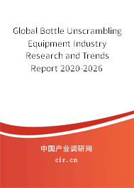 Global Bottle Unscrambling Equipment Industry Research and Trends Report 2020-2026 Global Bottle Unscrambling Equipment Industry Research and Trends Report 2020-2026