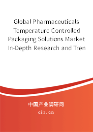 Global Pharmaceuticals Temperature Controlled Packaging Solutions Market In-Depth Research and Trends Analysis Report 2021-2027