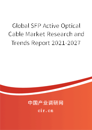 Global SFP Active Optical Cable Market Research and Trends Report 2021-2027 Global SFP Active Optical Cable Market Research and Trends Report 2021-2027